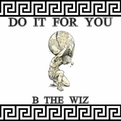 Do It For You - B The Wiz (Prod. By Penacho)