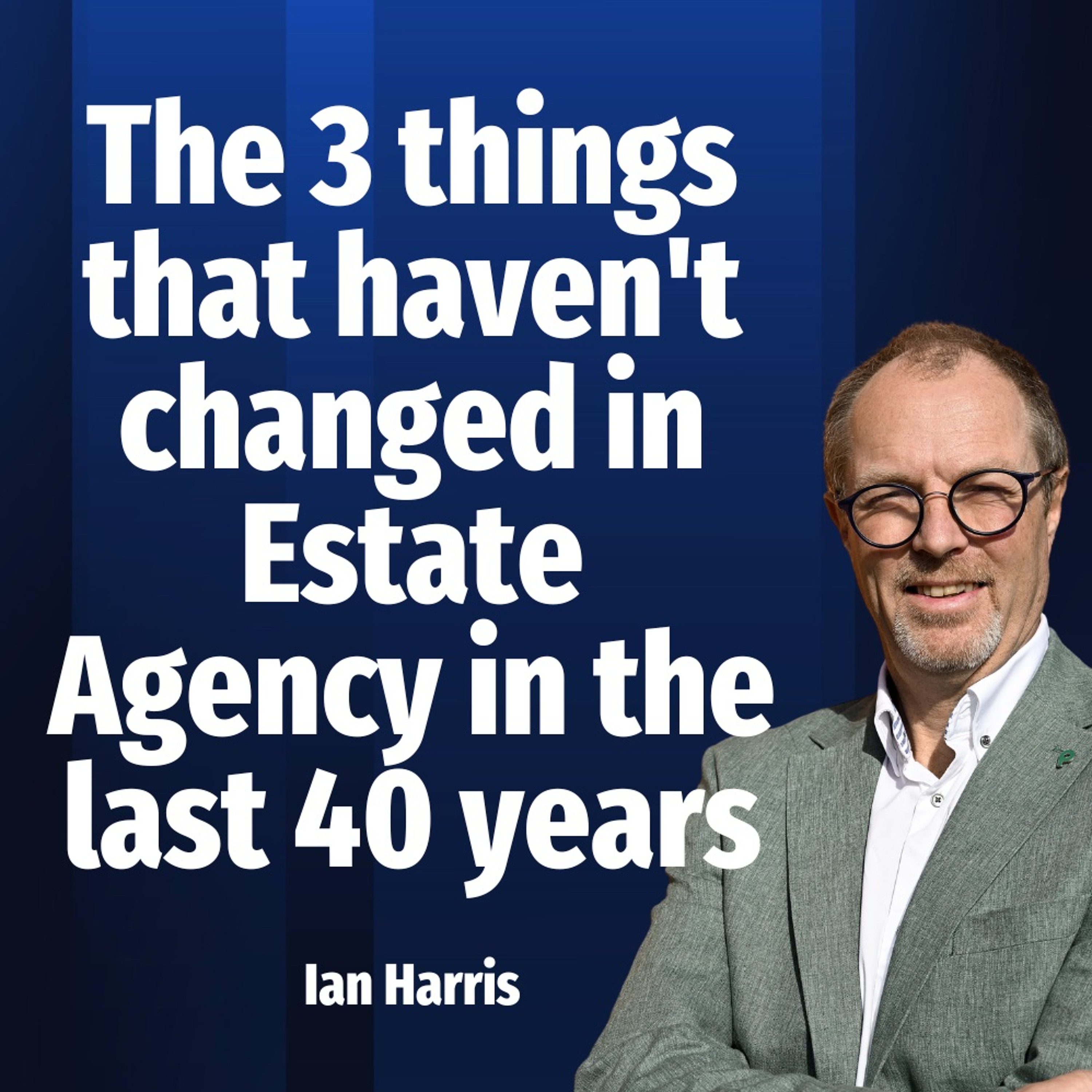The 3 Things That Haven't Changed In Estate Agency In The Last 40 Years - Ep. 2168 episode artwork