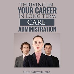 Read ❤️ PDF Thriving in Your Career in Long Term Care Administration by  Anne Caldwell,Carrie Mc