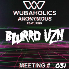 Wubaholics Anonymous (Meeting #031) ft. blurrd vzn