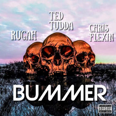 Ted Tudda x Chris Flexin x Rugah- BUMMER