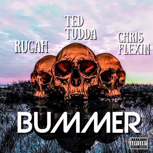 Ted Tudda x Chris Flexin x Rugah- BUMMER