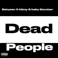 dead people(babysav baby Escobar blizzy)