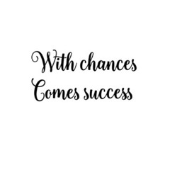 With_Chances_Comes_Success