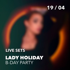 LADY HOLIDAY B-DAY PARTY [LIVE SET]