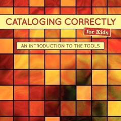 kindle👌 Cataloging Correctly for Kids: An Introduction to the Tools