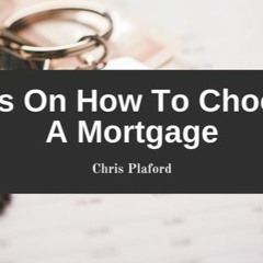 Tips On How To Choose A Mortgage