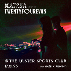 matcha B2B twentyfourevan @ Ulster Sports Club 17.01.25