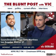 THE BLUNT POST with VIC: Guest, LA Councilmember Hugo Soto-Martinez