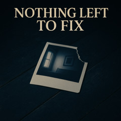 Nothing Left To Fix