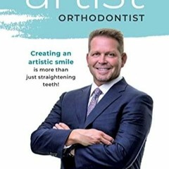 PDF BOOK The Artist Orthodontist: Creating An Artistic Smile Is More Than Just S