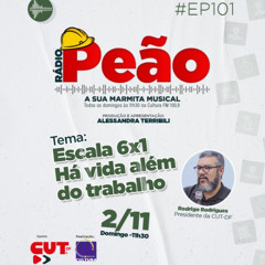 Rádio Peão PGM 101 - Escala 6x1: Há vida além do trabalho