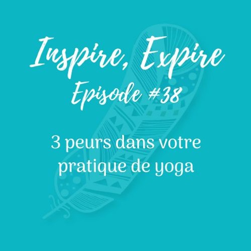 #38 - 3 peurs dans votre pratique de yoga