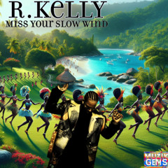 R Kelly - Miss Your Slow Wind