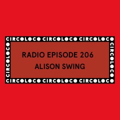 Circoloco Radio 206 -Alison Swing
