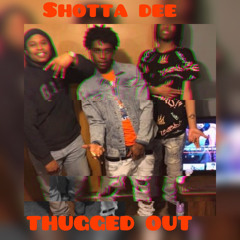 shotta dee-thugged out