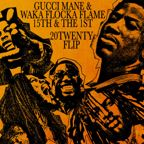 Gucci Mane & Waka Flocka Flame - 15TH & THE 1ST (20TWENTY FLIP)