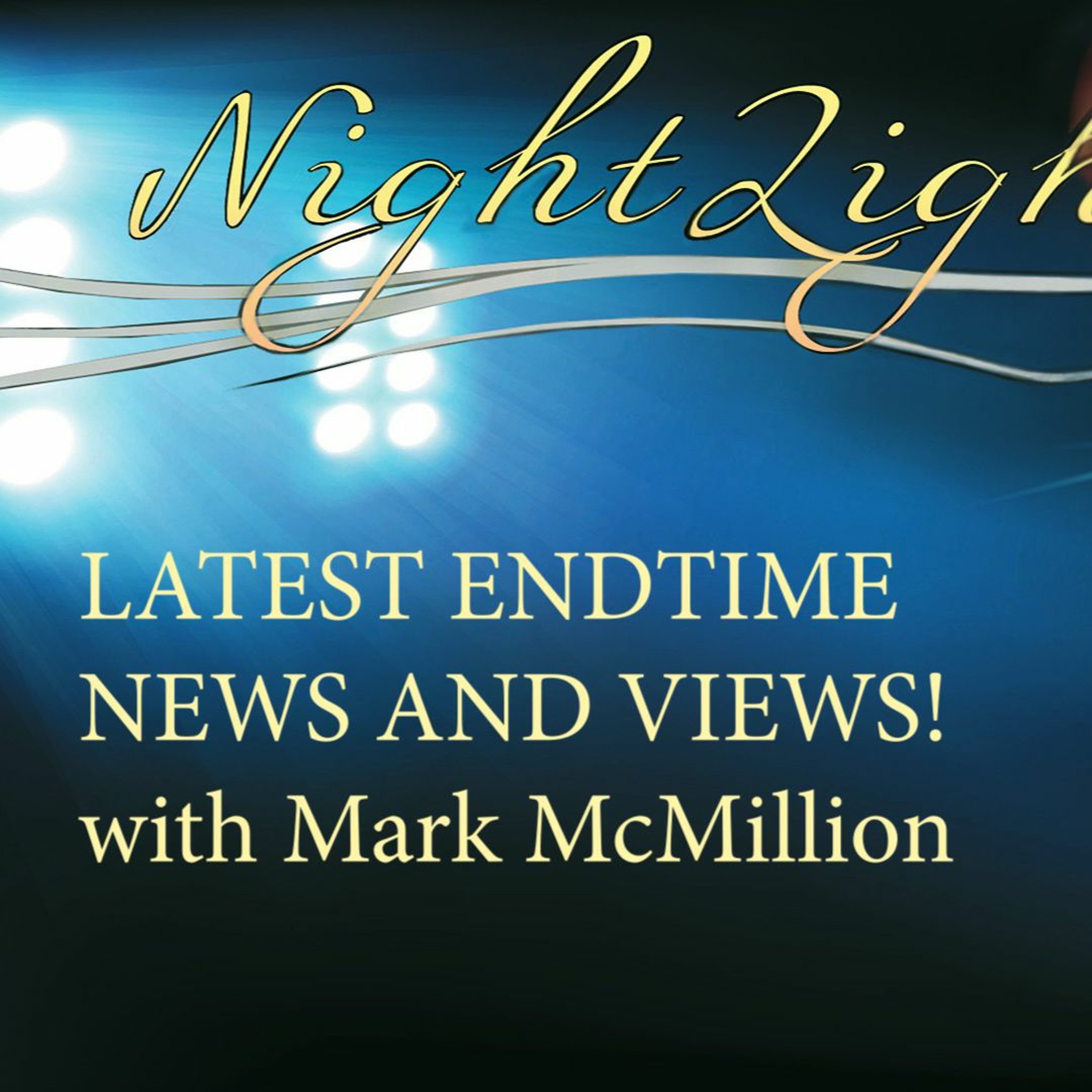 231. NIGHTLIGHT (Latest Endtime News And Views - With Mark McMillion) episode artwork