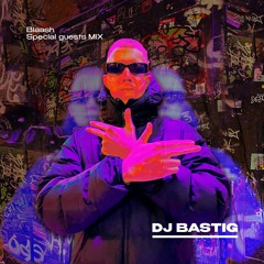 Bastig - Blaash Special guests MIX