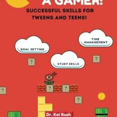 [Read PDF] Study Like a Gamer! Successful Skills for Tweens and Teens!