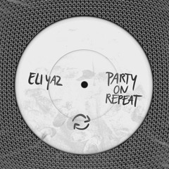 ELI YAZ - Party On Repeat [Free For All]