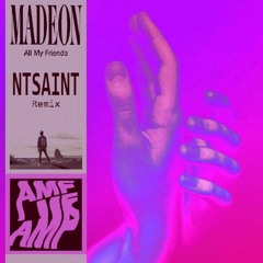 MADEON - All My Friends (NTSAINT Remix)