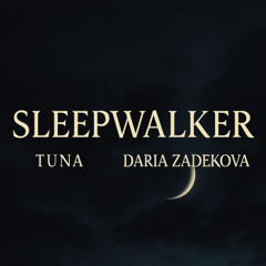 Sleepwalker- Tuna, Daria Zadekova