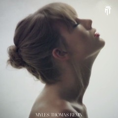 taylor swift - style (myles thomas remix)