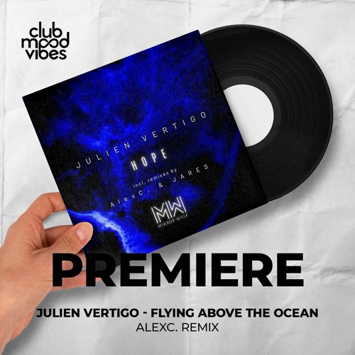 PREMIERE: Julien Vertigo ─ Flying Above The Ocean (AlexC. Remix) [Mirror Walk]