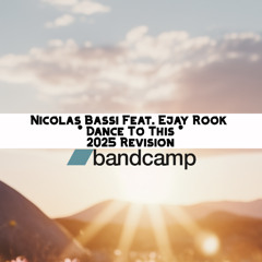 Nicolas Bassi Feat. Ejay Rook - Dance To This (2025 Revision)