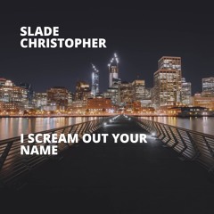 I Scream Out Your Name