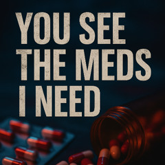 You See the Meds I Need (Remix)