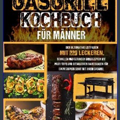 [Ebook] ⚡ Gasgrill-Kochbuch für Männer: Der ultimative Leitfaden mit 220 leckeren, schnellen und g