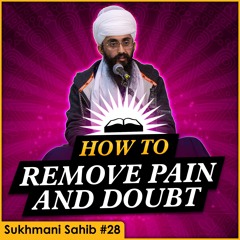 How To Remove ALL Pain and Doubt | Sukhmani Sahib English Katha | Part 28