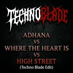 Adhana VS Where The Heart Is VS High Street (Techno Blade Edit)