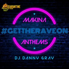 #GETTHERAVEON - MAKINA ANTHEMS! - DJ DANNY GRAY