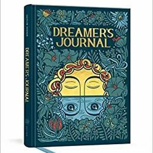 Download~ PDF Dreamer's Journal: An Illustrated Guide to the Subconscious The Illuminated Art Series