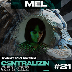 Centralizin Soundz Guest Mix Series - 021 MEL