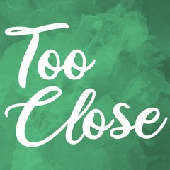 Too Close