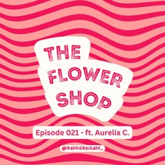 The Flower Shop x Aurelia - Episode 21