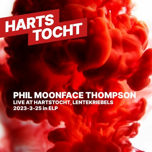 PHIL MOONFACE THOMPSON Live At Hartstocht LenteKriebels