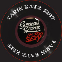 Georgeus George - I'm Too Sexy (YARIN KATZ edit) (FREE DOWNLOAD)