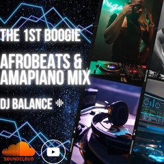THE 1ST BOOGIE || AFROBEATS & AMAPIANO MIX