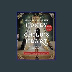 ((Ebook)) ✨ Honey for a Child's Heart Updated and Expanded: The Imaginative Use of Books in Family