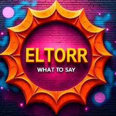 ELTORR - WHAT TO SAY
