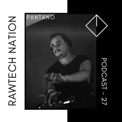 PANTANO - PODCAST RAWTECH NATION #27