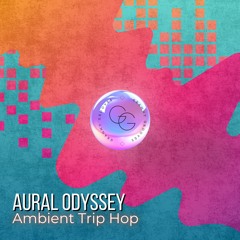 Aural Odyssey [Ambient Trip Hop]