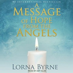 ACCESS [EBOOK EPUB KINDLE PDF] A Message of Hope from the Angels by  Lorna Byrne,Amy Alan,Tantor Aud
