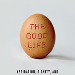 [Read] EBOOK 📫 The Good Life: Aspiration, Dignity, and the Anthropology of Wellbeing