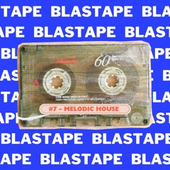 BLASTAPE #7 - Melodic House (Episode Four)